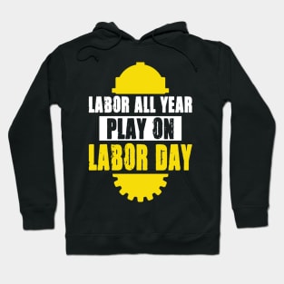 Labor All Year Play On Labor Day Hoodie